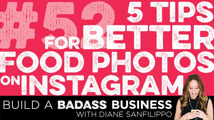 5 Tips for Better Food Photos on Instagram #52 - Diane Sanfilippo | Build a Badass Business