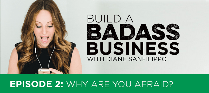 Why Are You Afraid #2 - Diane Sanfilippo | Build a Badass Business