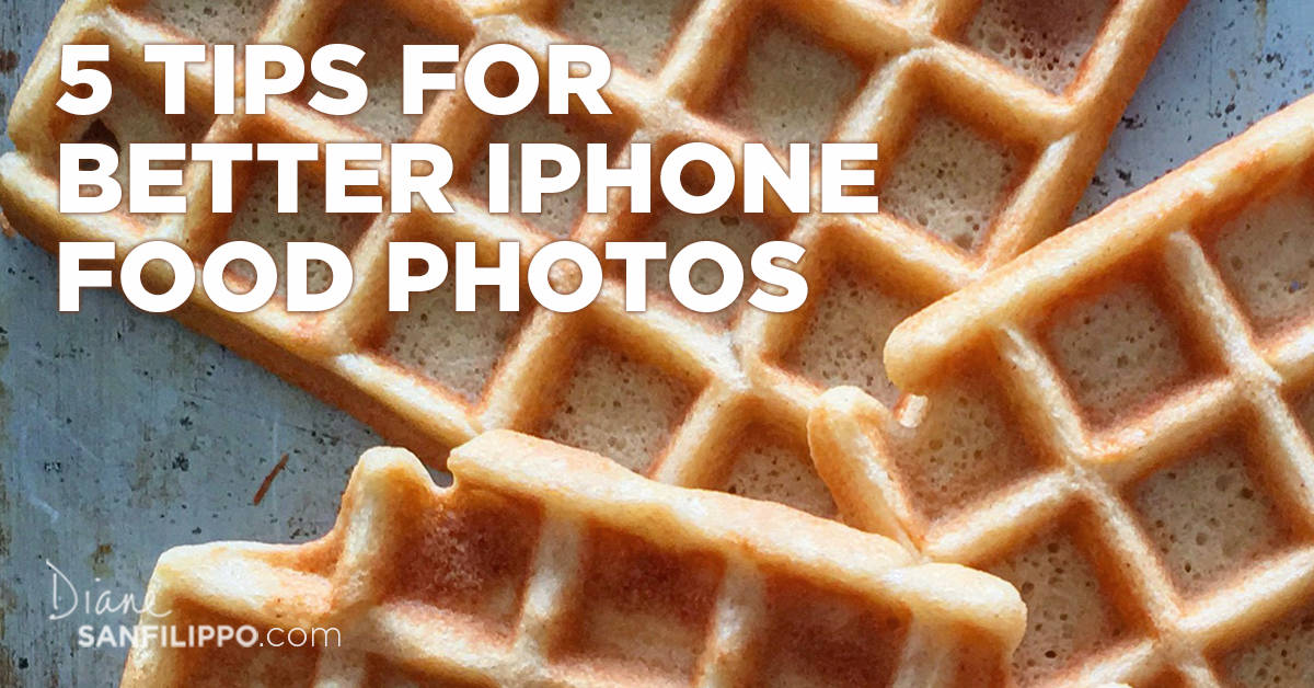 5 Tips for Better iPhone Food Photography | Diane Sanfilippo