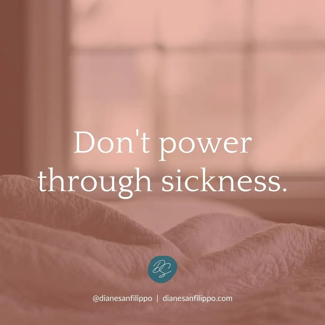 Don't power through sickness. | Diane Sanfilippo