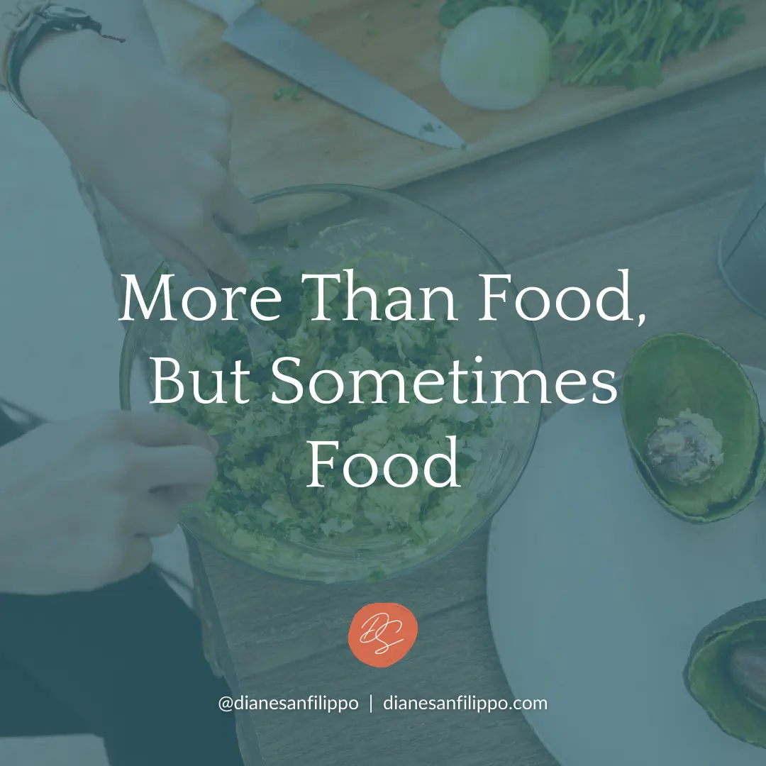 More than food, but sometimes FOOD. | Diane Sanfilippo