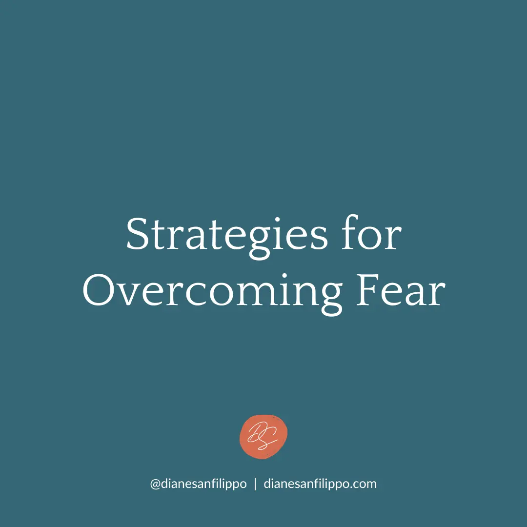 Strategies for Overcoming Fear | Diane Sanfilippo