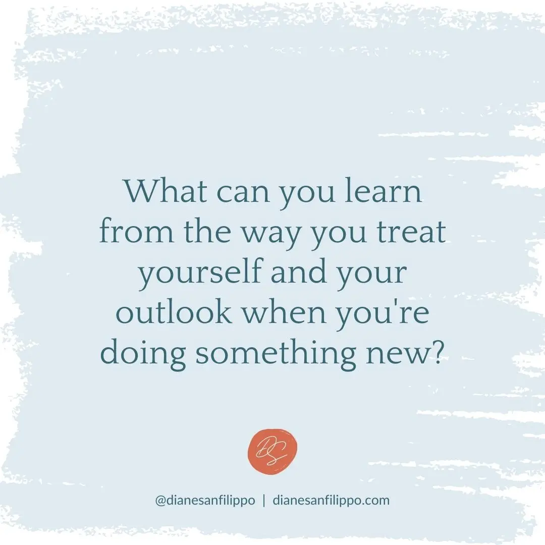 What can you learn from the way you treat yourself when you're doing something new? | Diane Sanfilippo