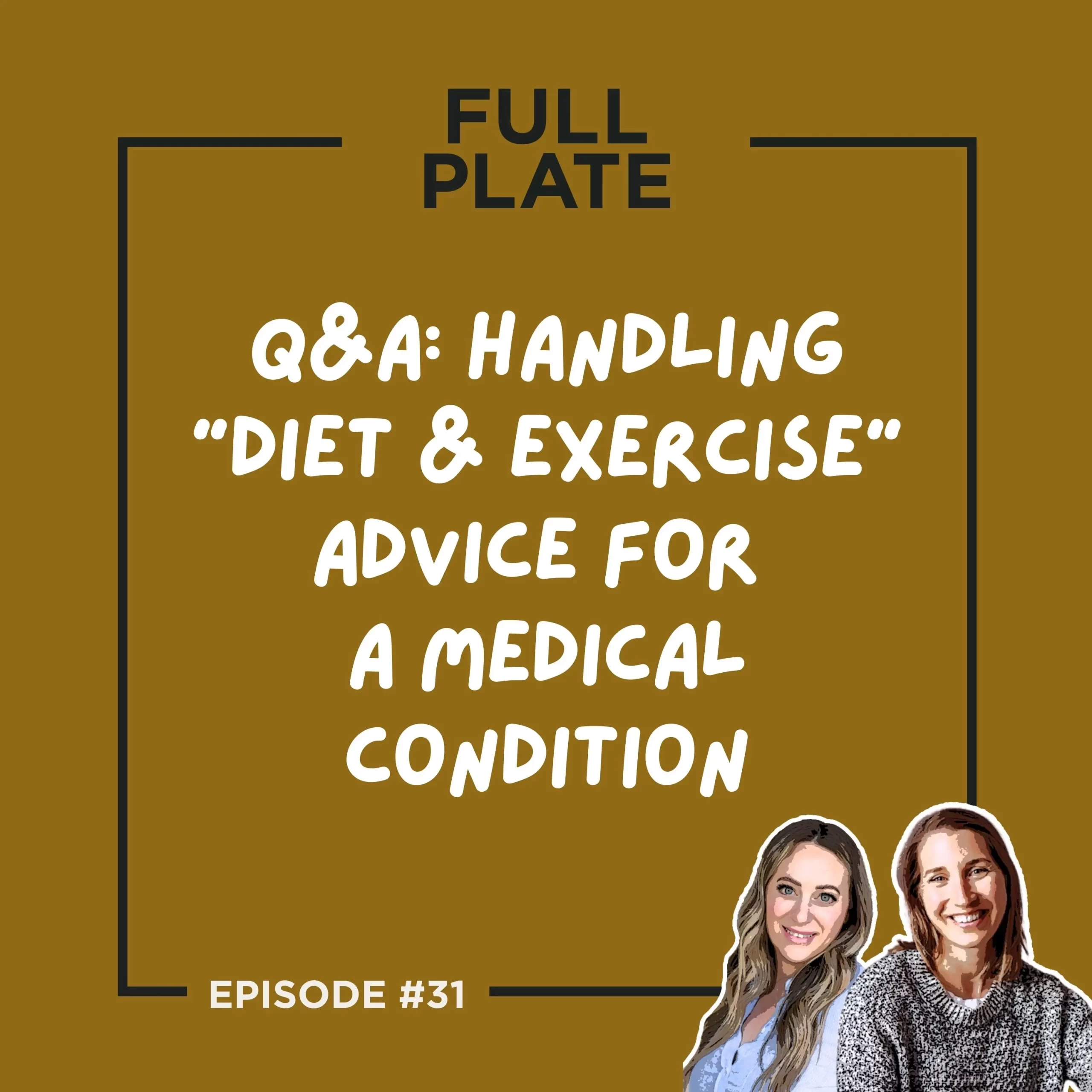 Full Plate Podcast | Ditch diet culture, respect your body, and set boundaries | Episode 30: Listener Q&A - Handling "Diet & Exercise" Advice for a Medical Condition