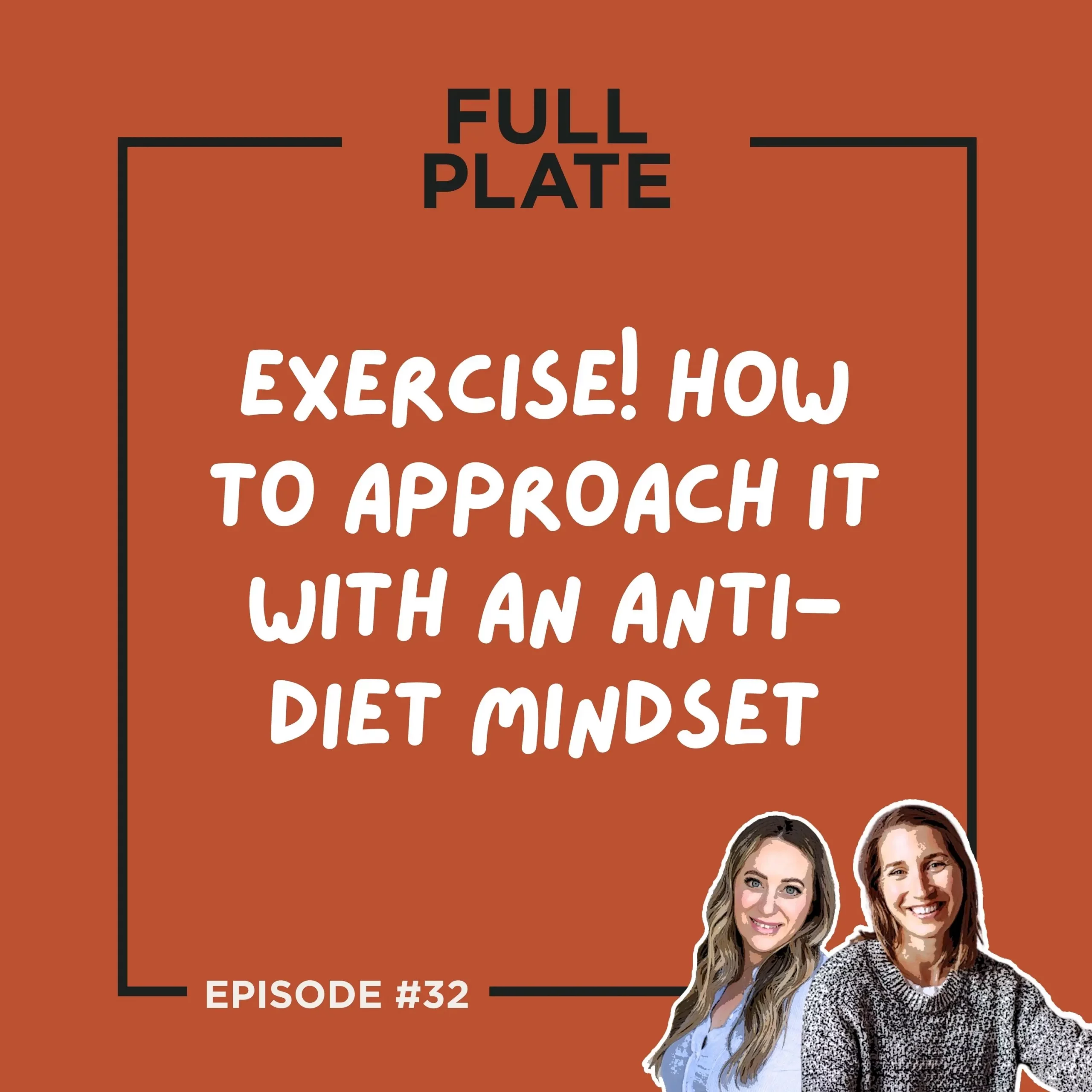 Full Plate Podcast | Ditch diet culture, respect your body, and set boundaries | Episode 32: Exercise! How to Approach it with an Anti-Diet Mindset