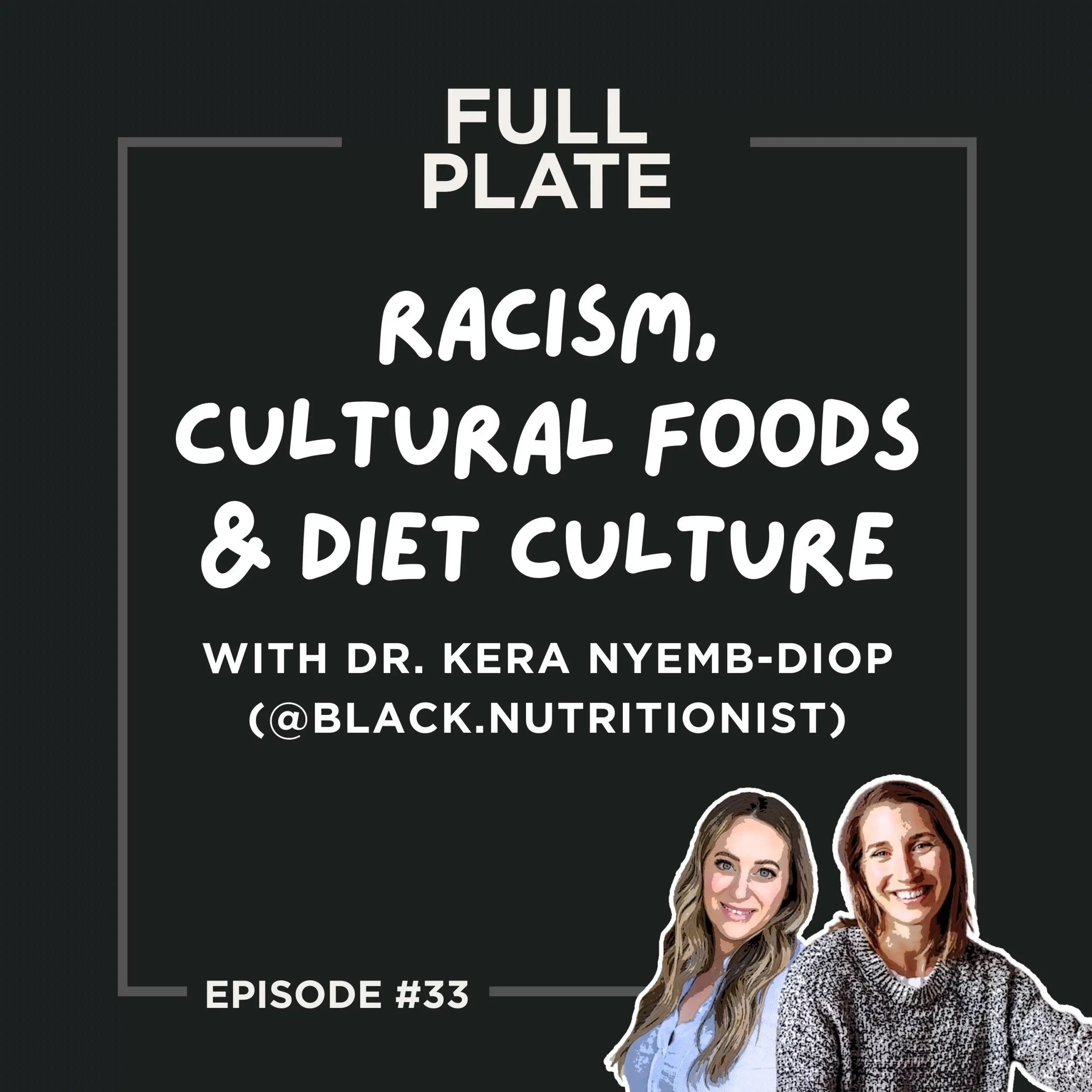 Full Plate Podcast | Ditch diet culture, respect your body, and set boundaries | Episode 33: Racism, Cultural Foods, & Diet Culture with Dr. Kera Nyermb-Diop